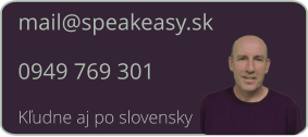 mail@speakeasy.sk0949 769 301 Kľudne aj po slovensky